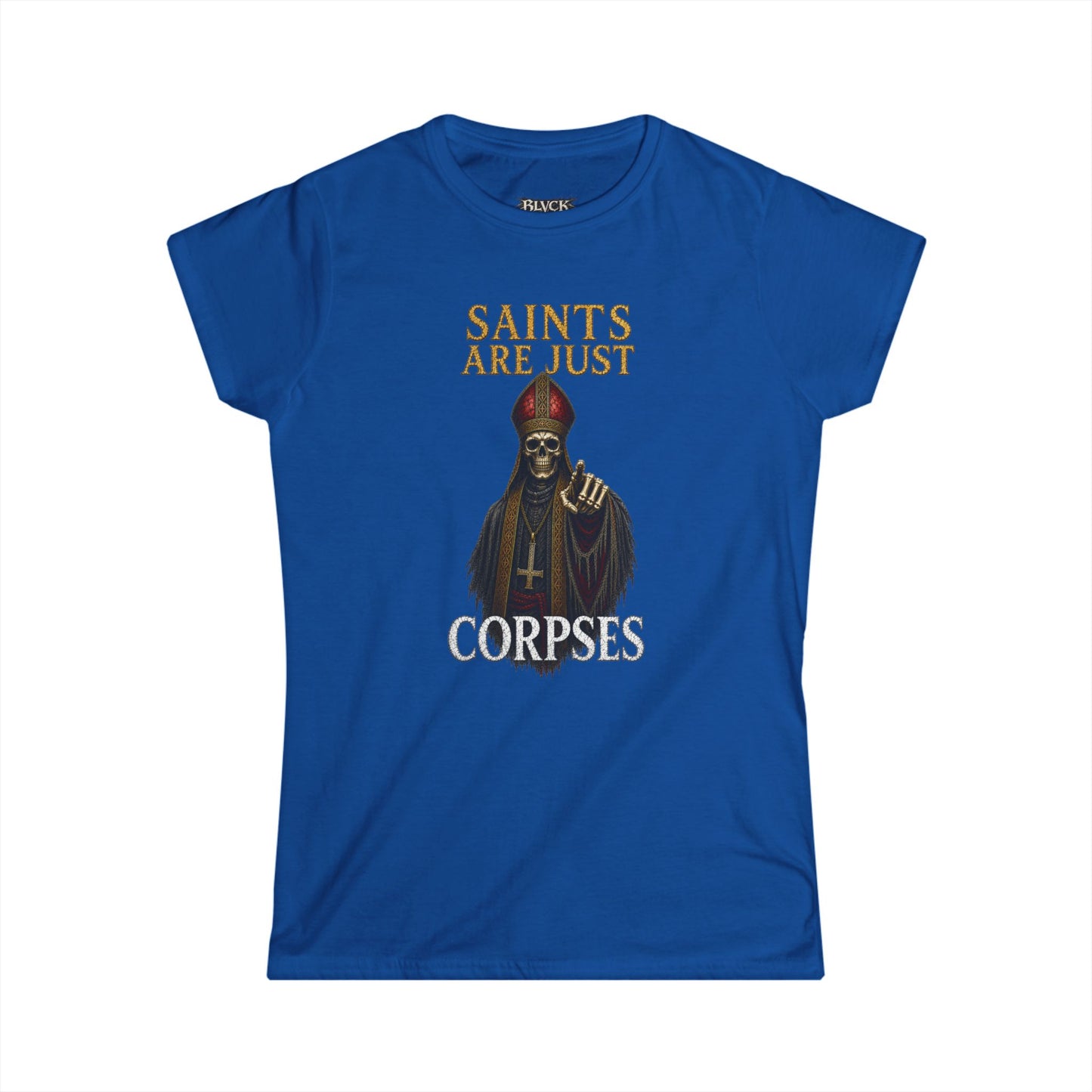 BLVCK // Saints Are Just Corpses - Women's Tee