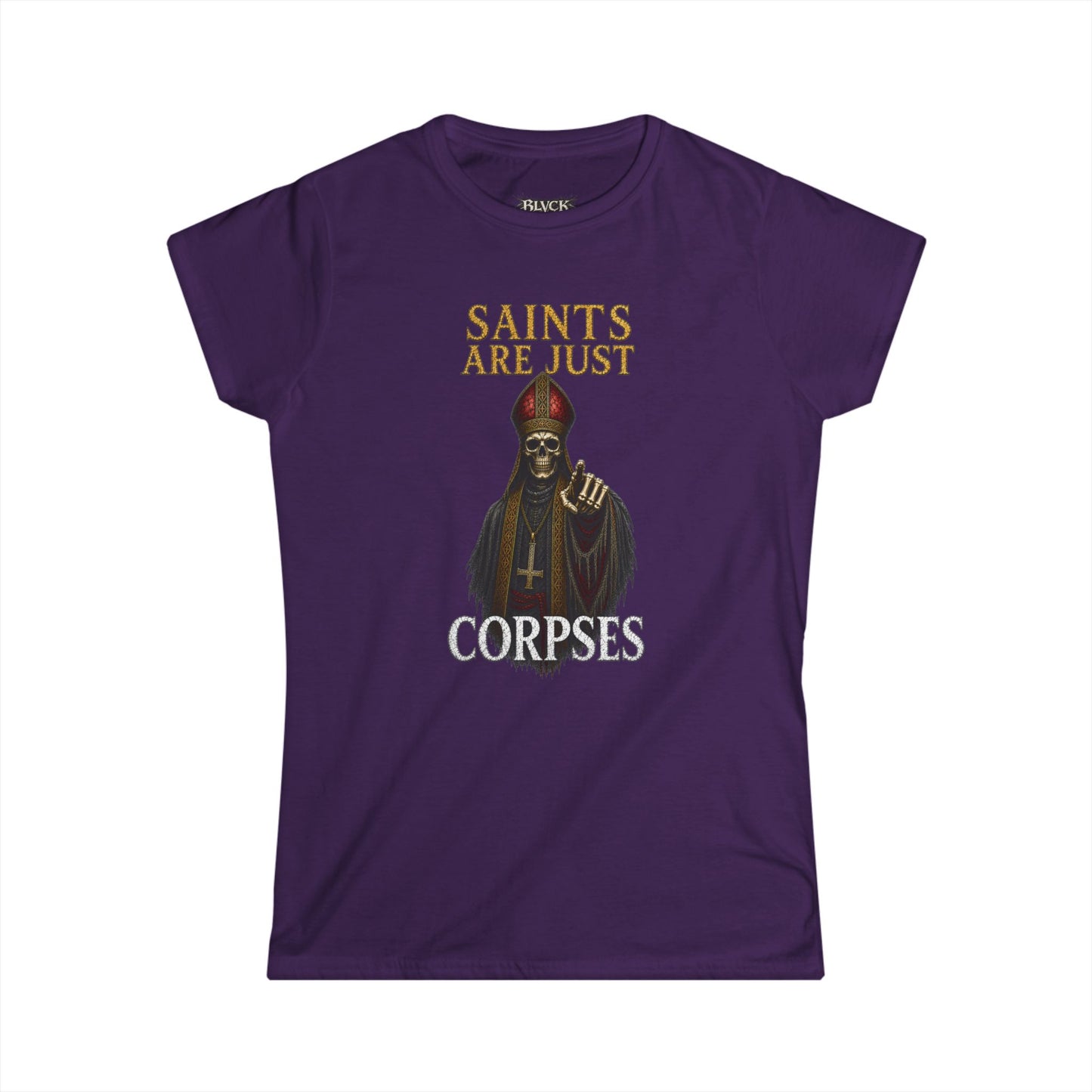 BLVCK // Saints Are Just Corpses - Women's Tee