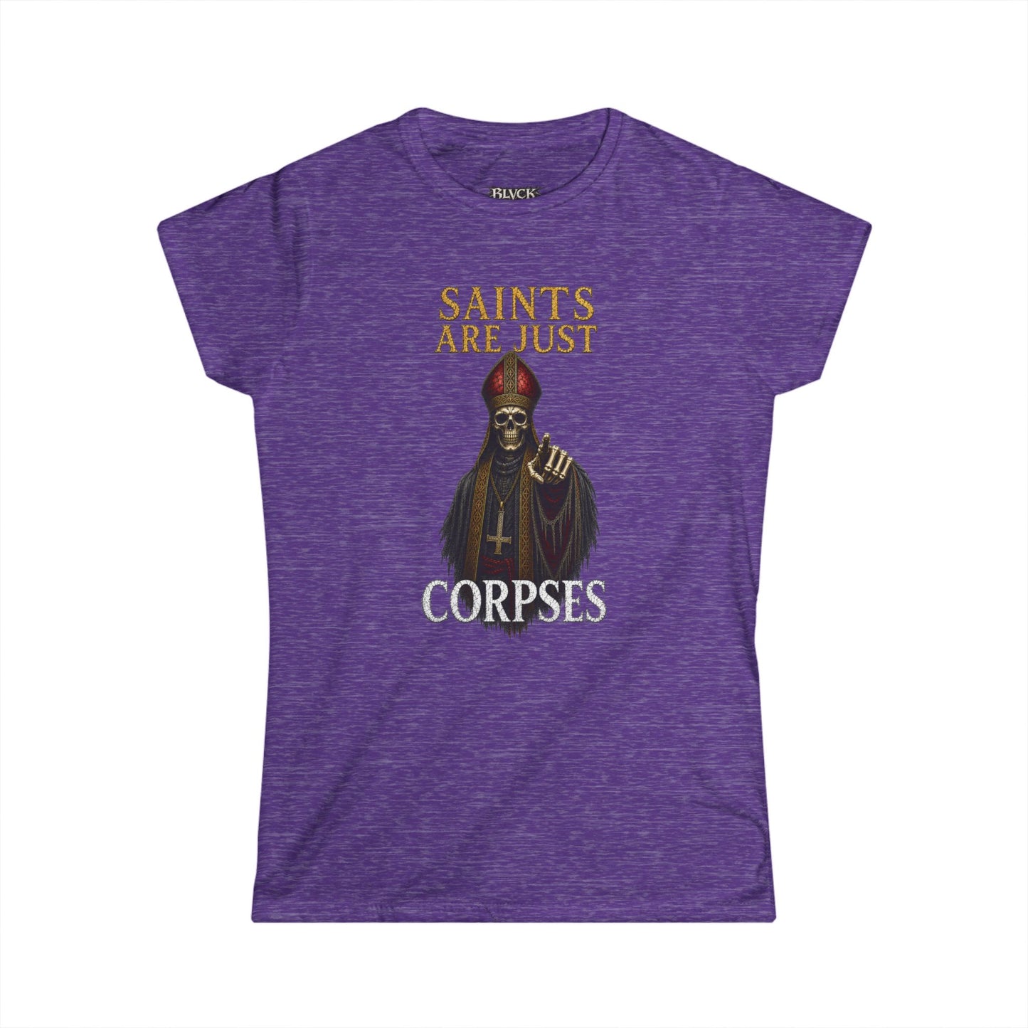 BLVCK // Saints Are Just Corpses - Women's Tee