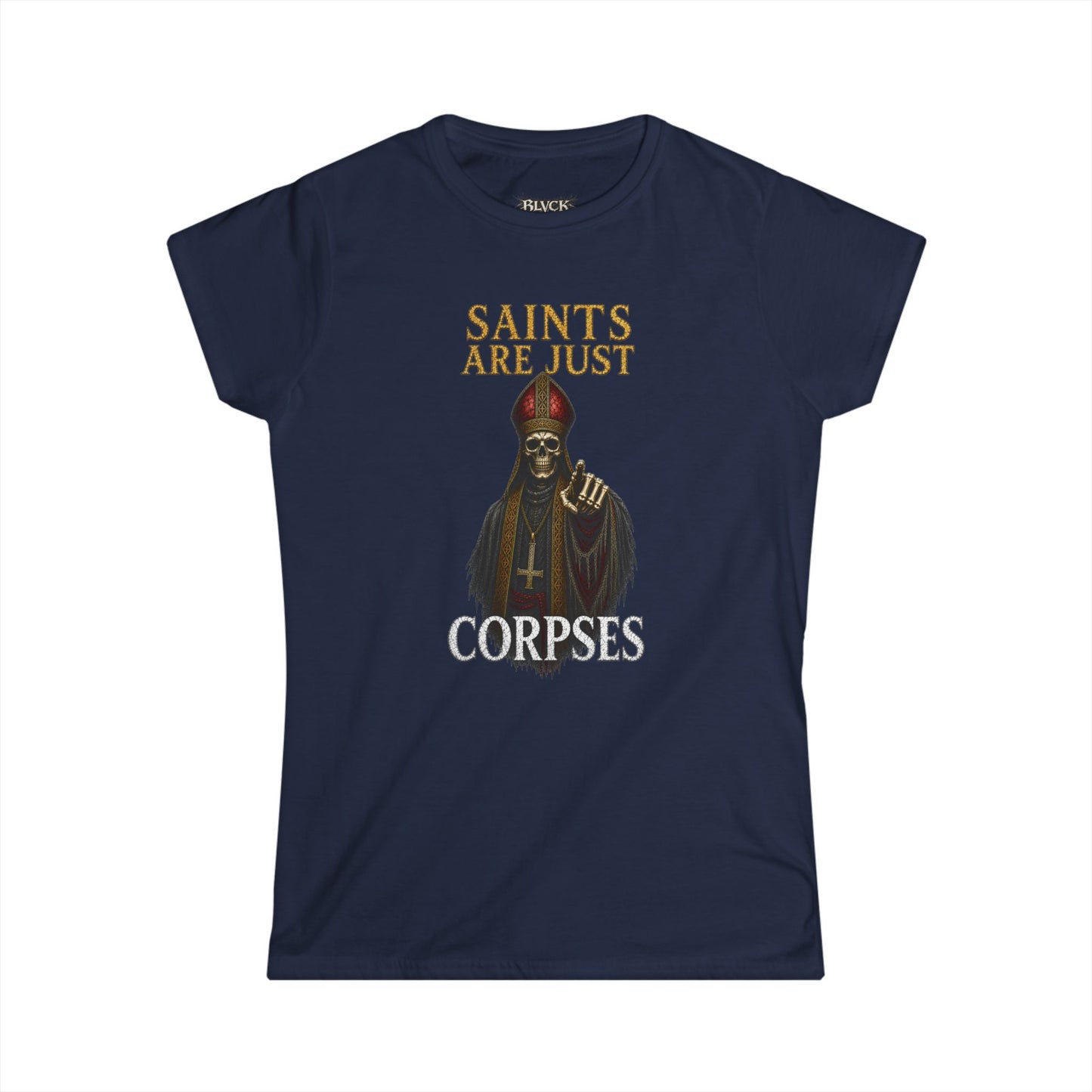 BLVCK // Saints Are Just Corpses - Women's Tee