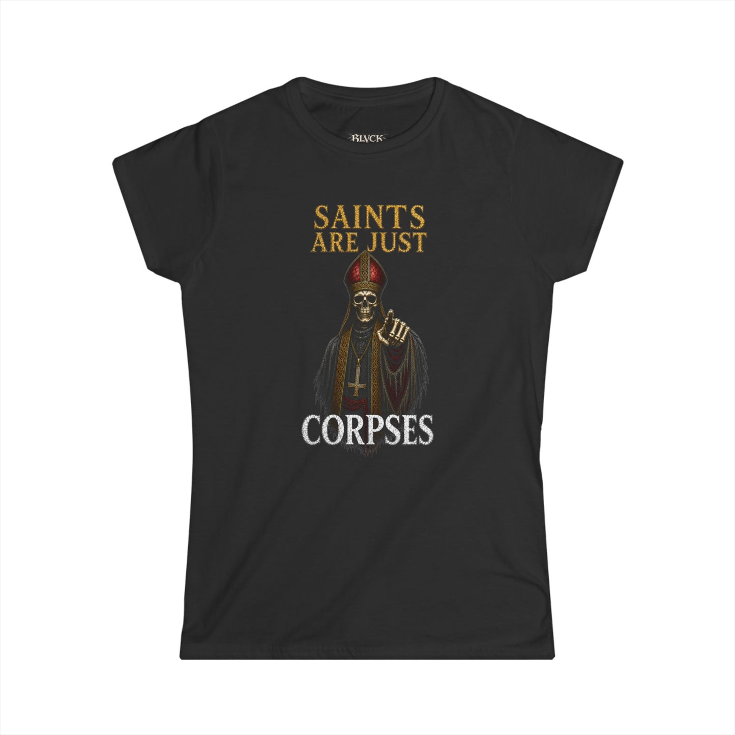 BLVCK // Saints Are Just Corpses - Women's Tee