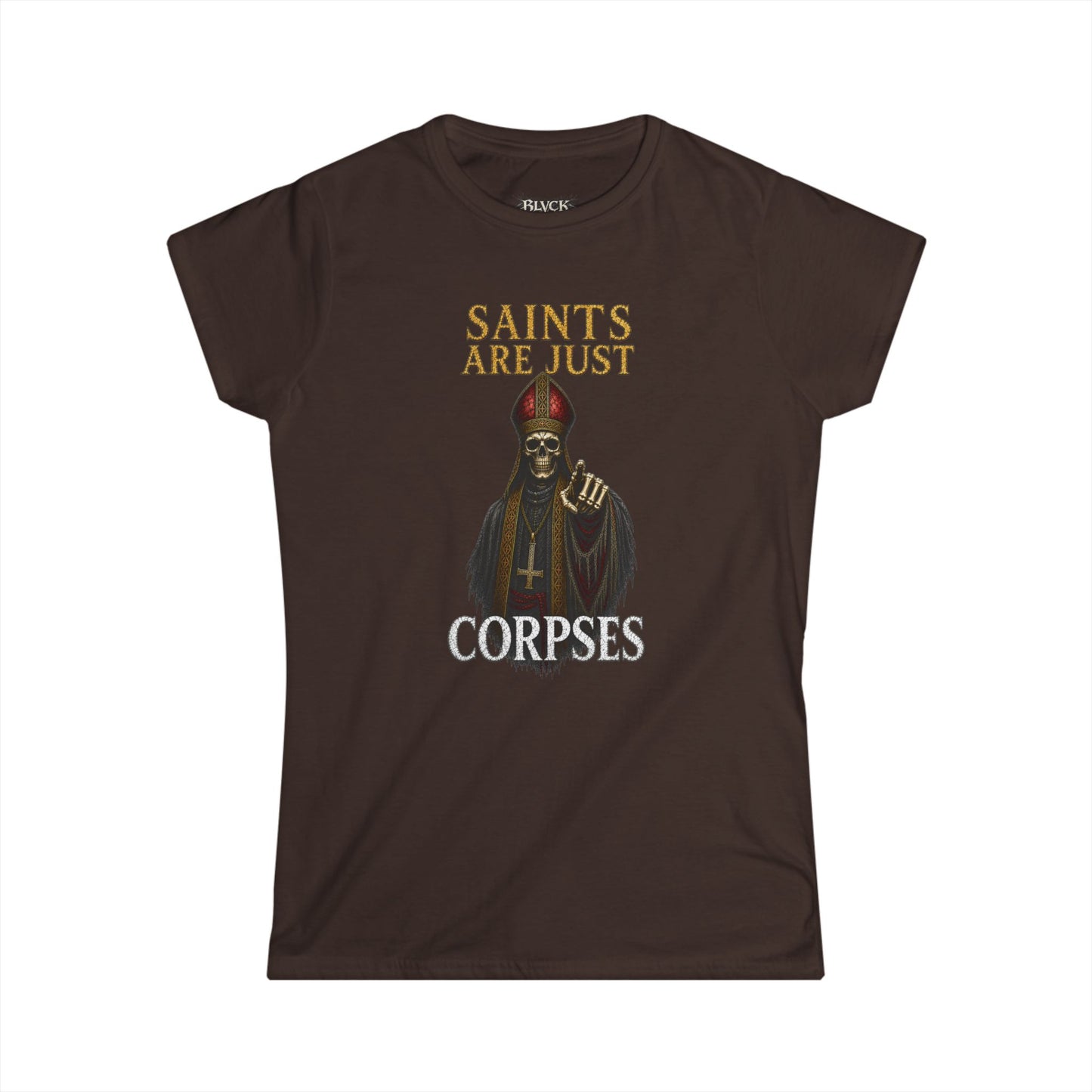 BLVCK // Saints Are Just Corpses - Women's Tee