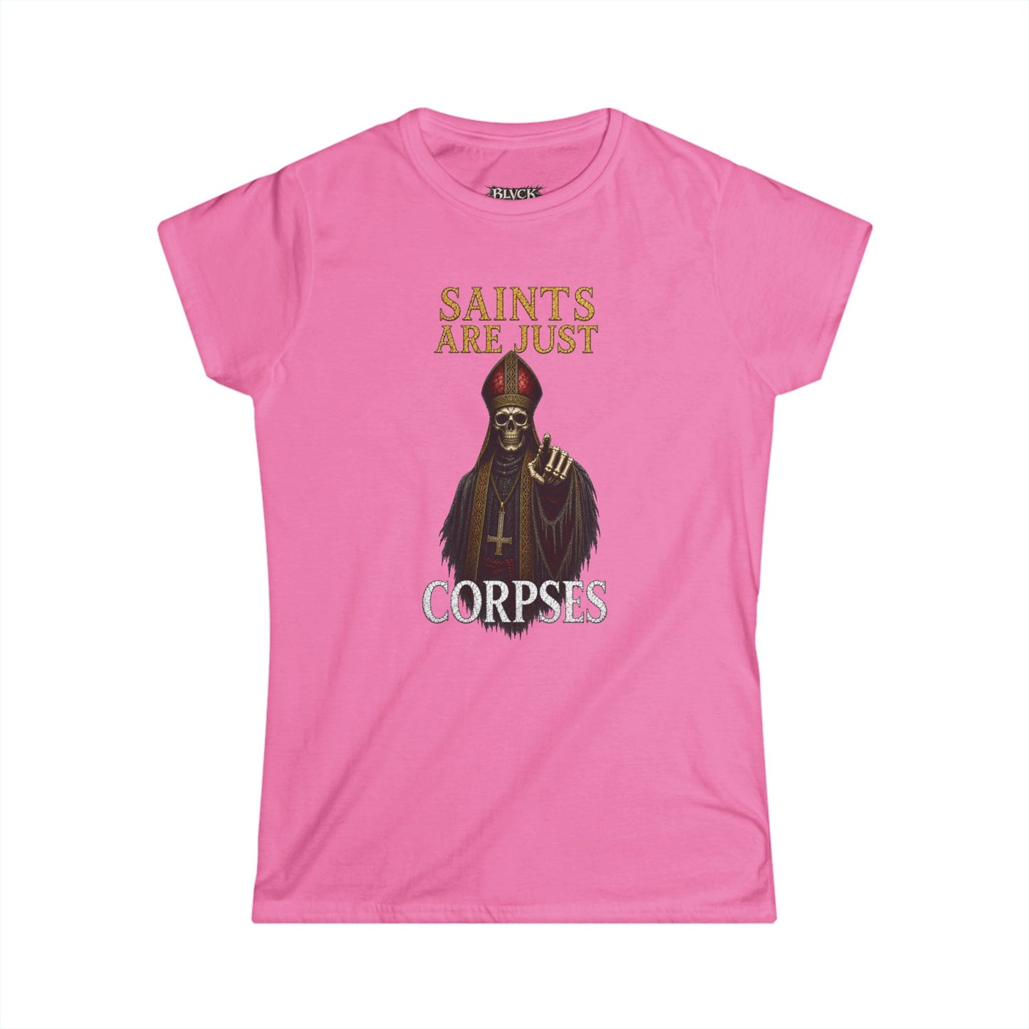 BLVCK // Saints Are Just Corpses - Women's Tee