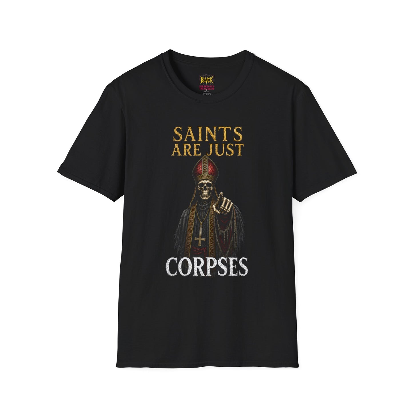 BLVCK // Saints Are Just Corpses - Unisex Tee