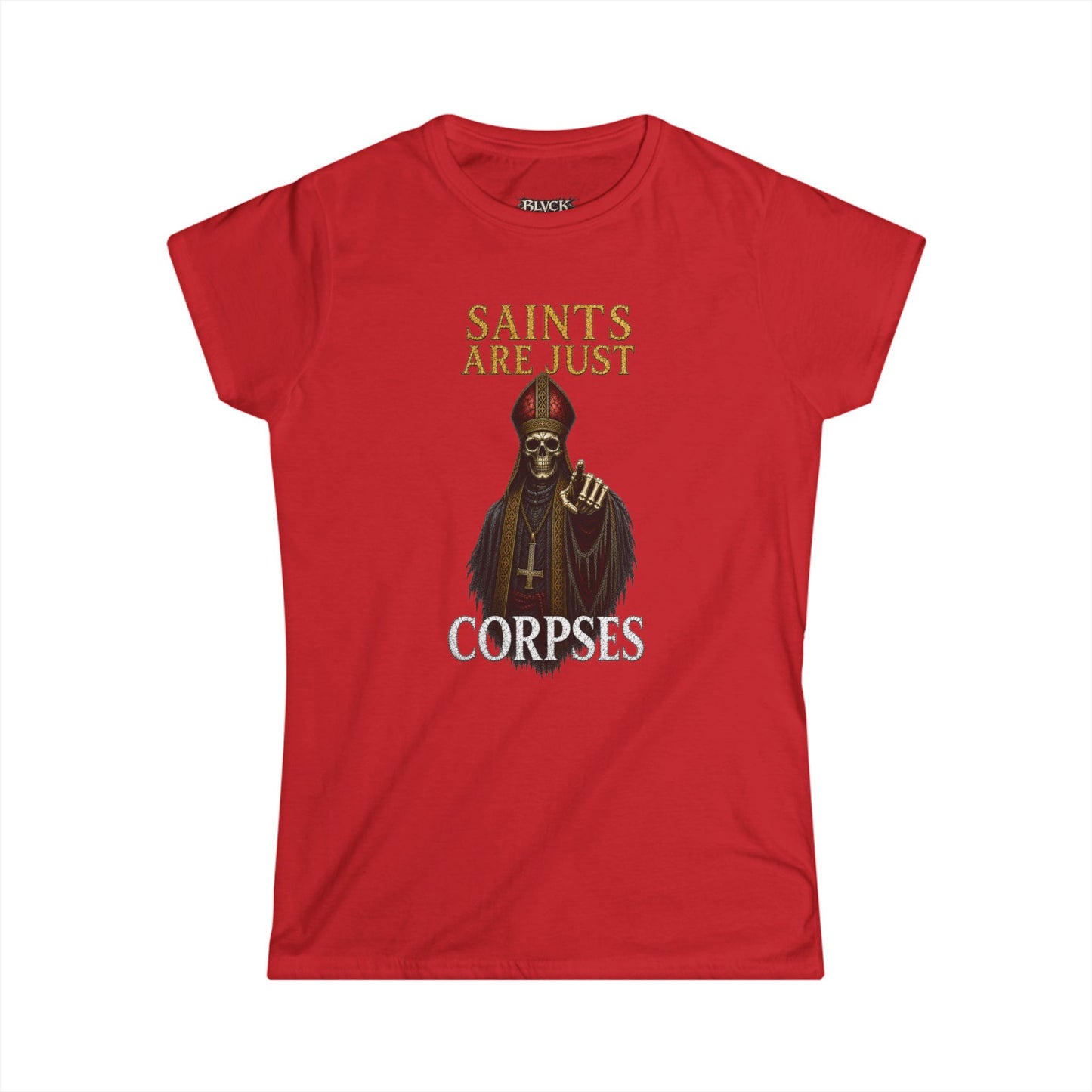 BLVCK // Saints Are Just Corpses - Women's Tee