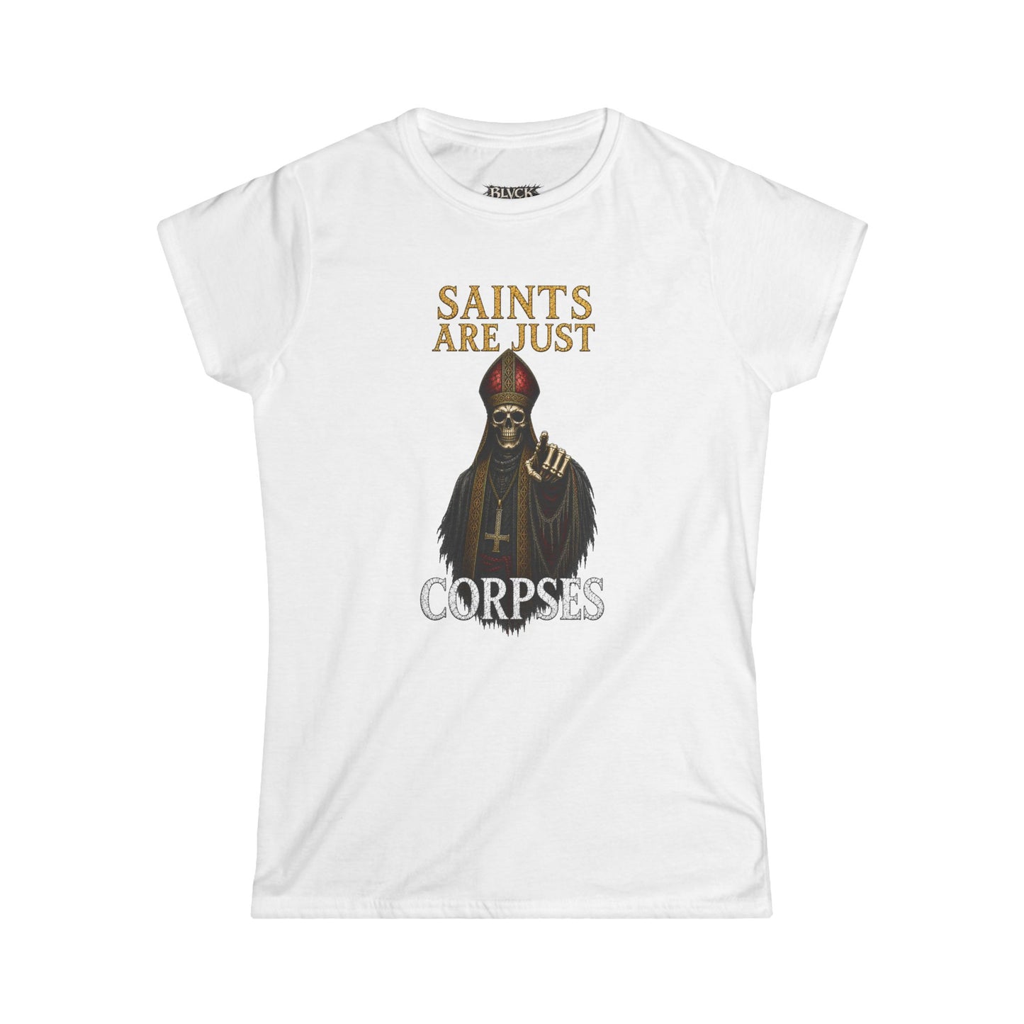 BLVCK // Saints Are Just Corpses - Women's Tee